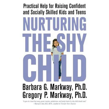 Nurturing the Shy Child: Practical Help for Raising Confident and Socially Skilled Kids and Teens