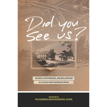 Did You See Us?: Reunion, Remembrance, and Reclamation at an Urban Indian Residential School