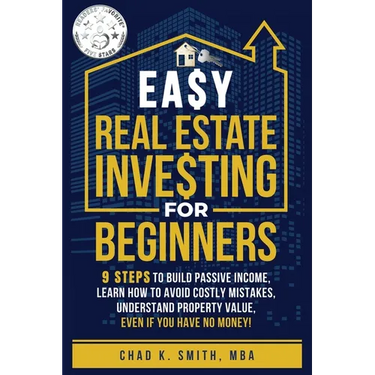 Easy Real Estate Investing for Beginners: 9 Steps to Build Passive Income, How to Avoid Costly Mistakes, and Understand Property Value, Even If You Ha