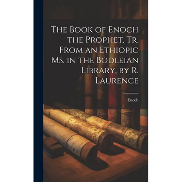 The Book of Enoch the Prophet, Tr. From an Ethiopic Ms. in the Bodleian Library, by R. Laurence