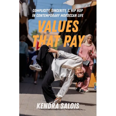 Values That Pay: Complicity, Sincerity, and Hip Hop in Contemporary Moroccan Life Volume 5