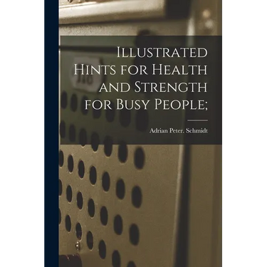 Illustrated Hints for Health and Strength for Busy People;