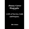 Jimmy Carter Biography: A Life of Service, Faith and Purpose