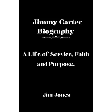 Jimmy Carter Biography: A Life of Service, Faith and Purpose