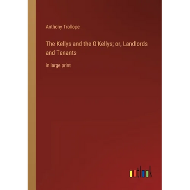 The Kellys and the O'Kellys; or, Landlords and Tenants: in large print