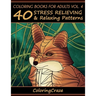 Coloring Books For Adults Volume 4: 40 Stress Relieving And Relaxing Patterns