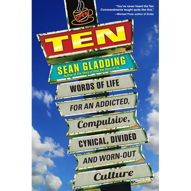 Ten: Words of Life for an Addicted, Compulsive, Cynical, Divided and Worn-Out Culture
