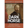 Dark Horse: the Surprise Election and Political Murder of President James A. Garfield