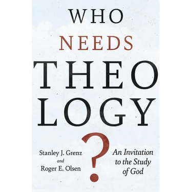 Who Needs Theology?: An Invitation to the Study of God