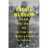Coyote Warrior: One Man, Three Tribes, and the Trial That Forged a Nation