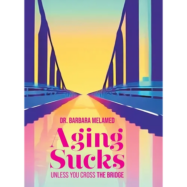 Aging Sucks: Unless You Cross the Bridge