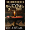 Sherlock Holmes and The Abominable Worm of Fleet Street