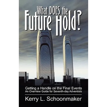 What Does the Future Hold? Getting a Handle on the Final Events - An Overview Guide for Seventh-Day Adventists