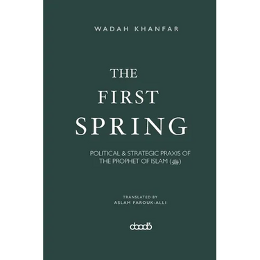 The First Spring: Political & Strategic PRAXIS of the Prophet of Islam (ﷺ)