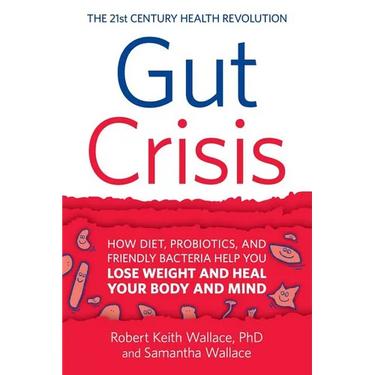 Gut Crisis: How Diet, Probiotics, and Friendly Bacteria Help You Lose Weight and Heal Your Body and Mind