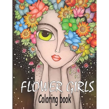 Flower Girls: Coloring book Book with Cute Girls, Fun Hair Styles, and Beautiful Floral Designs for Relaxation
