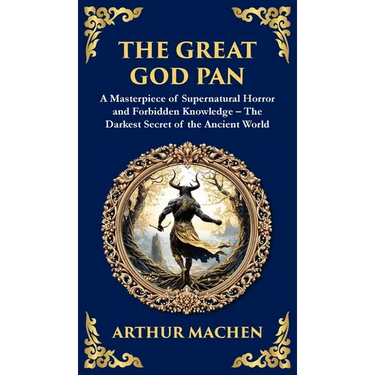 The Great God Pan: A Classic Supernatural Horror Story - The Forbidden Knowledge of the Occult (Deluxe Hardbound Edition)
