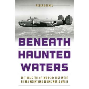 Beneath Haunted Waters: The Tragic Tale of Two B-24s Lost in the Sierra Nevada Mountains during World War II