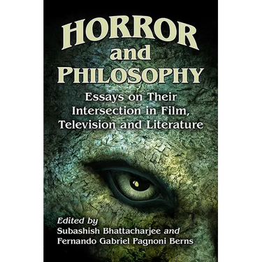 Horror and Philosophy: Essays on Their Intersection in Film, Television and Literature