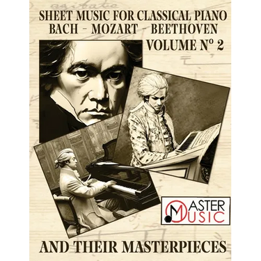 Sheet Music for Classical Piano: Bach, Mozart, Beethoven and Their Masterpieces A Journey Through the Works of the Three Giant and Most Celebrated Cla