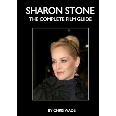 Sharon Stone: The Complete Film Guide