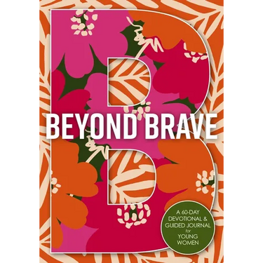 Beyond Brave: A 60-Day Devotional and Guided Journal for Young Women