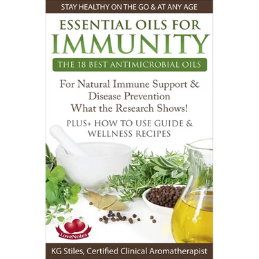 Essential Oils for Immunity The 18 Best Antimicrobial Oils For Natural Immune Support & Disease Prevention What the Research Shows! Plus How to Use Gu