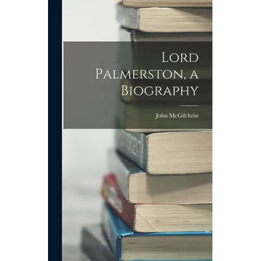Lord Palmerston, a Biography