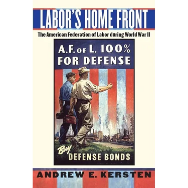 Labor's Home Front: The American Federation of Labor During World War II