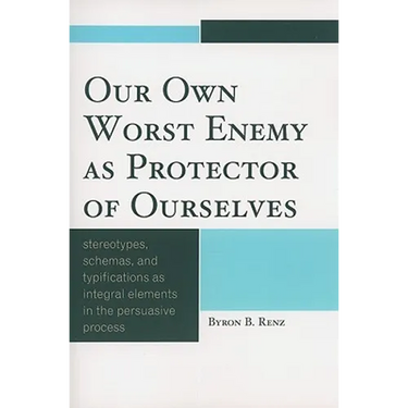 Our Own Worst Enemy as Protector of Ourselves: Stereotypes, Schemas, and Typifications as Integral Elements in the Persuasive Process
