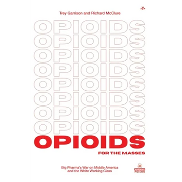 Opioids for the Masses: Big Pharma's War on Middle America and the White Working Class