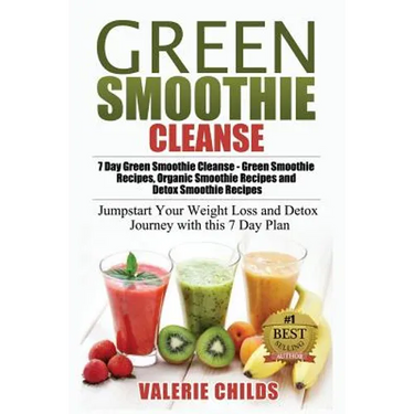 Green Smoothie Cleanse: 7 Day Green Smoothie Cleanse - Green Smoothie Recipes, Organic Smoothie Recipes and Detox Smoothie Recipes - Jumpstart