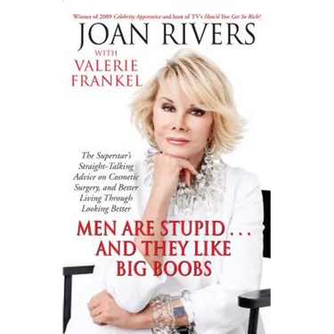 Men Are Stupid... and They Like Big Boobs: A Woman's Guide to Beauty Through Plastic Surgery