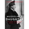 Mussolini's Daughter: The Most Dangerous Woman in Europe