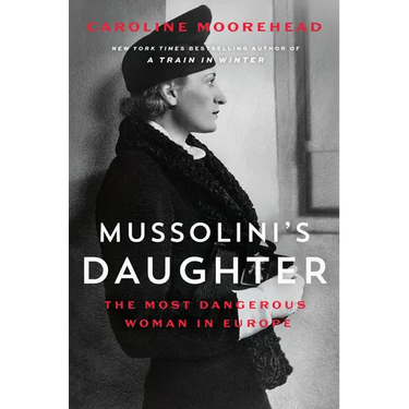 Mussolini's Daughter: The Most Dangerous Woman in Europe