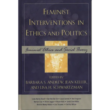 Feminist Interventions in Ethics and Politics: Feminist Ethics and Social Theory