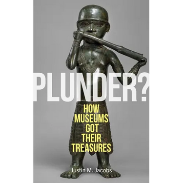Plunder?: How Museums Got Their Treasures