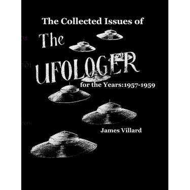 The Collected Issues of THE UFOLOGER for the Years: 1957-59