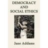 Democracy and Social Ethics: A Progressive Era Classic on Democracy, Social Responsibility, and Moral Reform