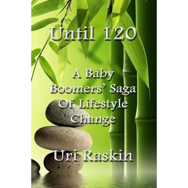 Until 120: A Baby Boomers' Saga of Lifestyle Change