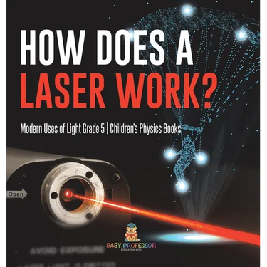 How Does a Laser Work? Modern Uses of Light Grade 5 Children's Physics Books