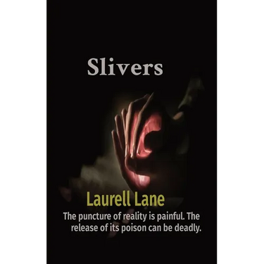 Slivers: The puncture of reality is painful. The release of its poison can be deadly.