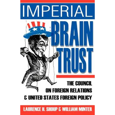 Imperial Brain Trust: The Council on Foreign Relations and United States Foreign Policy