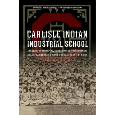 Carlisle Indian Industrial School: Indigenous Histories, Memories, and Reclamations