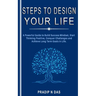 Steps To Design Your Life: A Powerful Guide to Build Success Mindset, Start Thinking Positive, Conquer Challenges and Achieve Long Term Goals in Life.