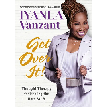 Get Over It!: Thought Therapy for Healing the Hard Stuff