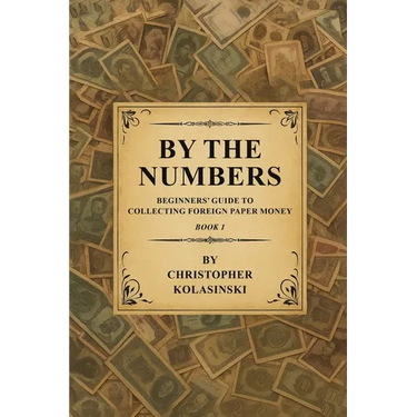 By the Numbers: Beginners' Guide To Collecting Foreign Paper Money Book 1