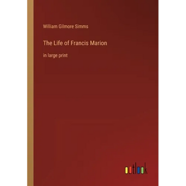 The Life of Francis Marion: in large print