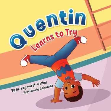 Quentin Learns to Try: Children's Book for Kids Ages 2-5 with Positive Messages about Perseverance, Self-Confidence, and Self-Acceptance (Que