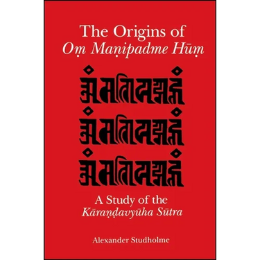 The Origins of Oṃ Maṇipadme Hūṃ: A Study of the Kāraṇḍavyūha Sūtra